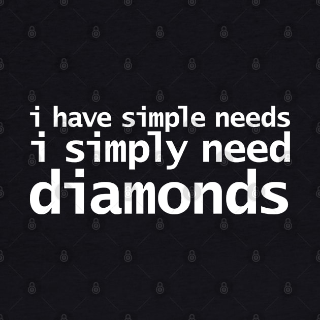 Simple Needs Diamonds Funny White Text Typography by ellenhenryart